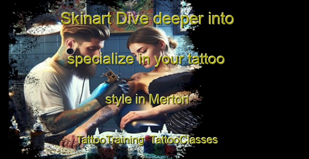 Skinart Dive deeper into specialize in your tattoo style in Merton | TattooTraining | TattooClasses | SkinartTraining-Australia