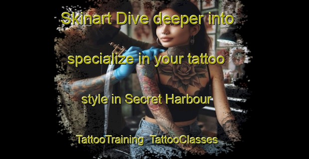 Skinart Dive deeper into specialize in your tattoo style in Secret Harbour | TattooTraining | TattooClasses | SkinartTraining-Australia