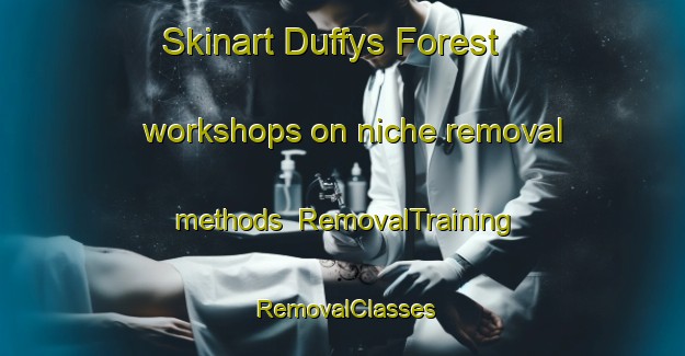 Skinart Duffys Forest workshops on niche removal methods | RemovalTraining | RemovalClasses | SkinartTraining-Australia