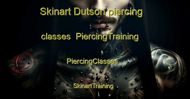 Skinart Dutson piercing classes | PiercingTraining | PiercingClasses | SkinartTraining-Australia