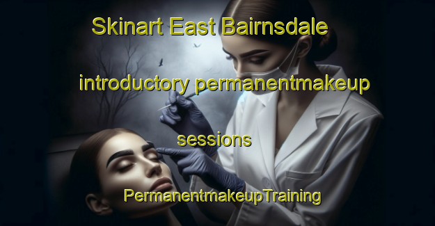 Skinart East Bairnsdale introductory permanentmakeup sessions | PermanentmakeupTraining | PermanentmakeupClasses | SkinartTraining-Australia