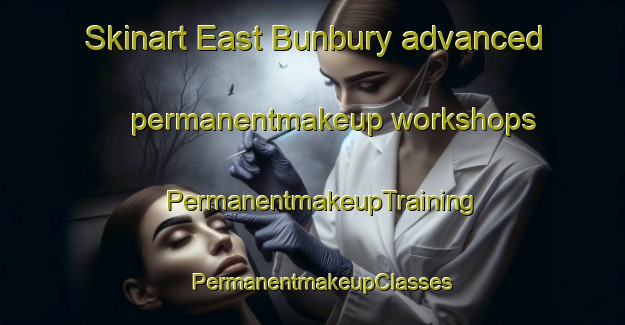 Skinart East Bunbury advanced permanentmakeup workshops | PermanentmakeupTraining | PermanentmakeupClasses | SkinartTraining-Australia