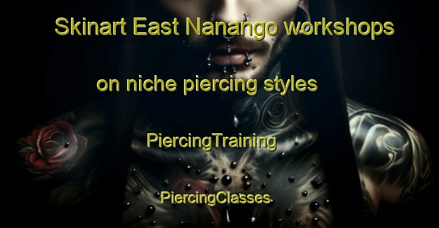 Skinart East Nanango workshops on niche piercing styles | PiercingTraining | PiercingClasses | SkinartTraining-Australia