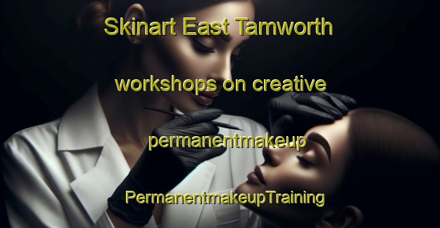 Skinart East Tamworth workshops on creative permanentmakeup | PermanentmakeupTraining | PermanentmakeupClasses | SkinartTraining-Australia