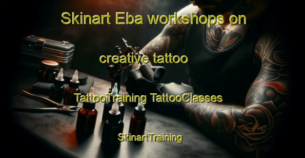 Skinart Eba workshops on creative tattoo | #TattooTraining #TattooClasses #SkinartTraining-Australia