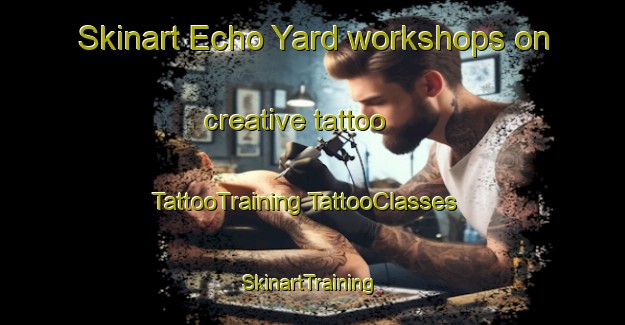 Skinart Echo Yard workshops on creative tattoo | #TattooTraining #TattooClasses #SkinartTraining-Australia