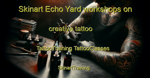 Skinart Echo Yard workshops on creative tattoo | #TattooTraining #TattooClasses #SkinartTraining-Australia