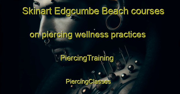 Skinart Edgcumbe Beach courses on piercing wellness practices | PiercingTraining | PiercingClasses | SkinartTraining-Australia