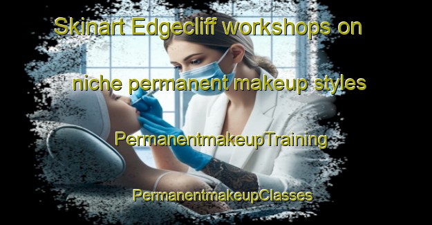 Skinart Edgecliff workshops on niche permanent makeup styles | PermanentmakeupTraining | PermanentmakeupClasses | SkinartTraining-Australia