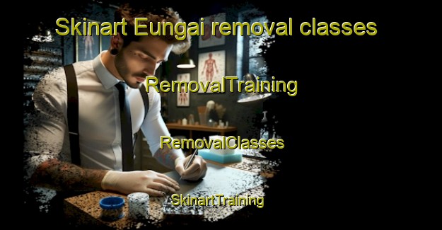 Skinart Eungai removal classes | RemovalTraining | RemovalClasses | SkinartTraining-Australia
