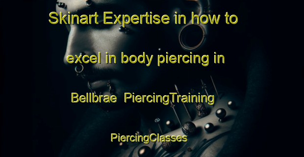 Skinart Expertise in how to excel in body piercing in Bellbrae | PiercingTraining | PiercingClasses | SkinartTraining-Australia