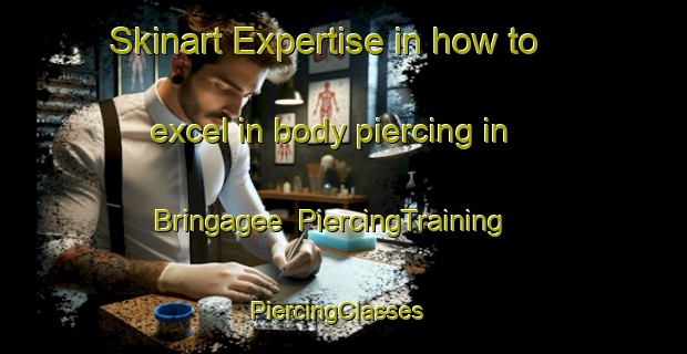 Skinart Expertise in how to excel in body piercing in Bringagee | PiercingTraining | PiercingClasses | SkinartTraining-Australia