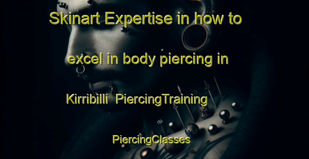 Skinart Expertise in how to excel in body piercing in Kirribilli | PiercingTraining | PiercingClasses | SkinartTraining-Australia