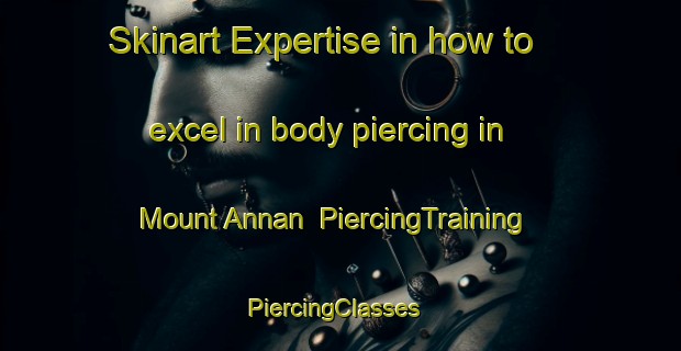 Skinart Expertise in how to excel in body piercing in Mount Annan | PiercingTraining | PiercingClasses | SkinartTraining-Australia