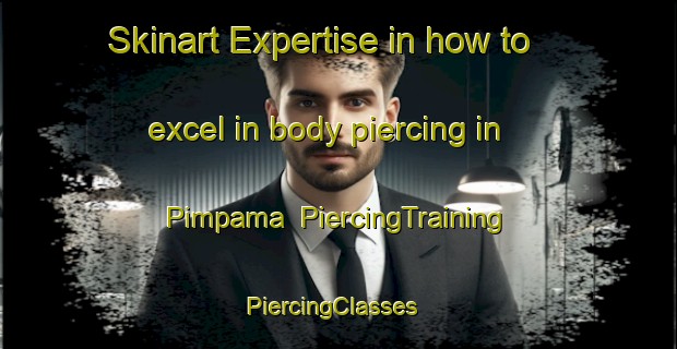 Skinart Expertise in how to excel in body piercing in Pimpama | PiercingTraining | PiercingClasses | SkinartTraining-Australia