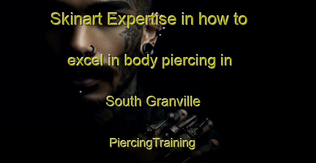 Skinart Expertise in how to excel in body piercing in South Granville | PiercingTraining | PiercingClasses | SkinartTraining-Australia