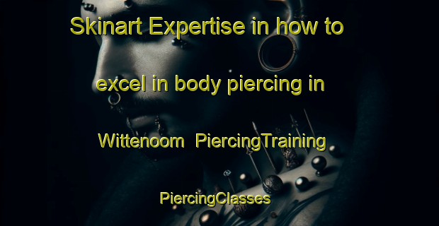 Skinart Expertise in how to excel in body piercing in Wittenoom | PiercingTraining | PiercingClasses | SkinartTraining-Australia