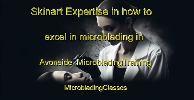 Skinart Expertise in how to excel in microblading in Avonside | MicrobladingTraining | MicrobladingClasses | SkinartTraining-Australia