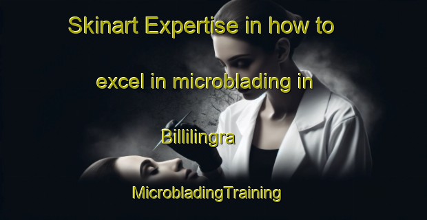 Skinart Expertise in how to excel in microblading in Billilingra | MicrobladingTraining | MicrobladingClasses | SkinartTraining-Australia