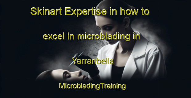 Skinart Expertise in how to excel in microblading in Yarranbella | MicrobladingTraining | MicrobladingClasses | SkinartTraining-Australia