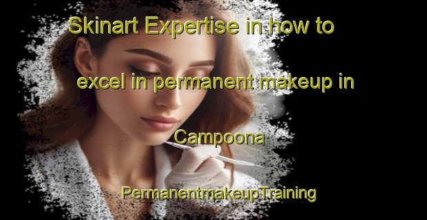 Skinart Expertise in how to excel in permanent makeup in Campoona | PermanentmakeupTraining | PermanentmakeupClasses | SkinartTraining-Australia