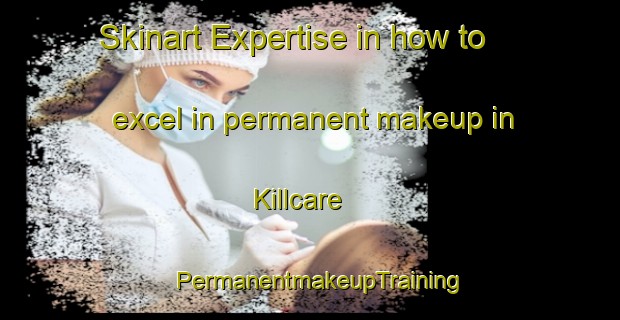 Skinart Expertise in how to excel in permanent makeup in Killcare | PermanentmakeupTraining | PermanentmakeupClasses | SkinartTraining-Australia