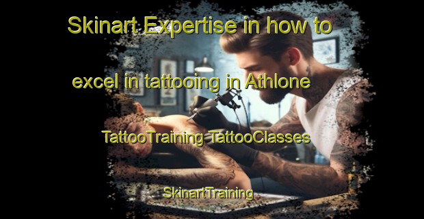 Skinart Expertise in how to excel in tattooing in Athlone | #TattooTraining #TattooClasses #SkinartTraining-Australia