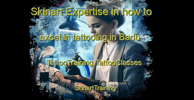 Skinart Expertise in how to excel in tattooing in Badu | #TattooTraining #TattooClasses #SkinartTraining-Australia