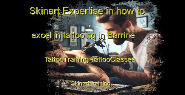 Skinart Expertise in how to excel in tattooing in Barrine | #TattooTraining #TattooClasses #SkinartTraining-Australia