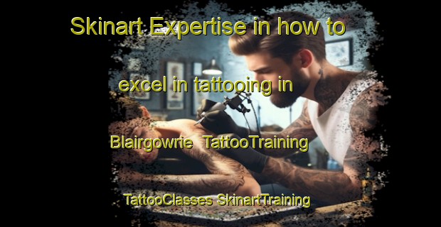 Skinart Expertise in how to excel in tattooing in Blairgowrie | #TattooTraining #TattooClasses #SkinartTraining-Australia