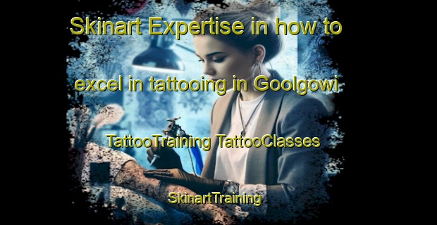 Skinart Expertise in how to excel in tattooing in Goolgowi | #TattooTraining #TattooClasses #SkinartTraining-Australia