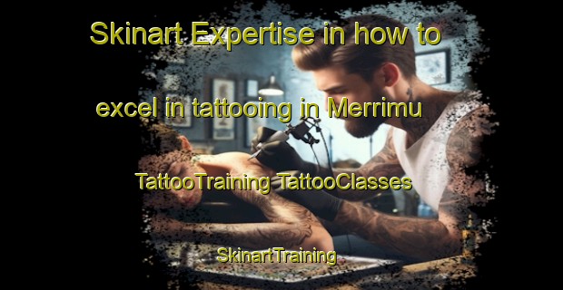 Skinart Expertise in how to excel in tattooing in Merrimu | #TattooTraining #TattooClasses #SkinartTraining-Australia