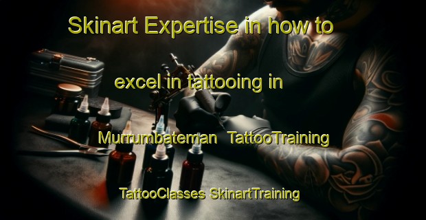 Skinart Expertise in how to excel in tattooing in Murrumbateman | #TattooTraining #TattooClasses #SkinartTraining-Australia