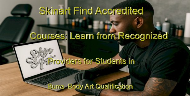 Skinart Find Accredited Courses: Learn from Recognized Providers for Students in Burra | Body Art Qualification Authority | BAQA-Australia