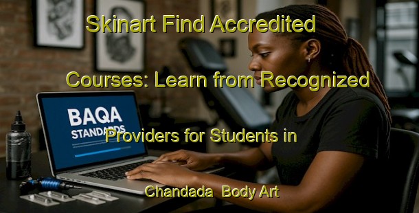Skinart Find Accredited Courses: Learn from Recognized Providers for Students in Chandada | Body Art Qualification Authority | BAQA-Australia