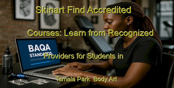 Skinart Find Accredited Courses: Learn from Recognized Providers for Students in Tamala Park | Body Art Qualification Authority | BAQA-Australia