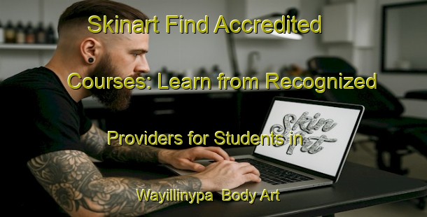 Skinart Find Accredited Courses: Learn from Recognized Providers for Students in Wayillinypa | Body Art Qualification Authority | BAQA-Australia