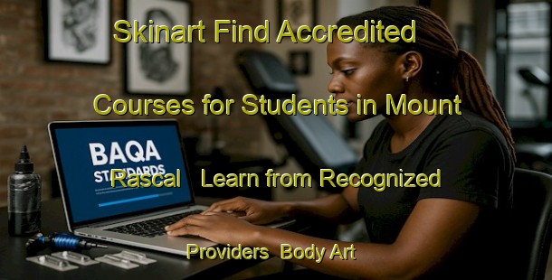 Skinart Find Accredited Courses for Students in Mount Rascal - Learn from Recognized Providers | Body Art Qualification Authority | BAQA-Australia