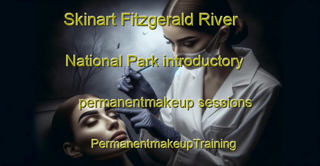 Skinart Fitzgerald River National Park introductory permanentmakeup sessions | PermanentmakeupTraining | PermanentmakeupClasses | SkinartTraining-Australia