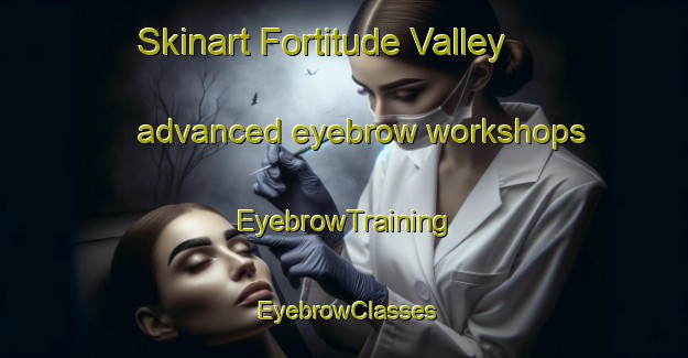 Skinart Fortitude Valley advanced eyebrow workshops | EyebrowTraining | EyebrowClasses | SkinartTraining-Australia