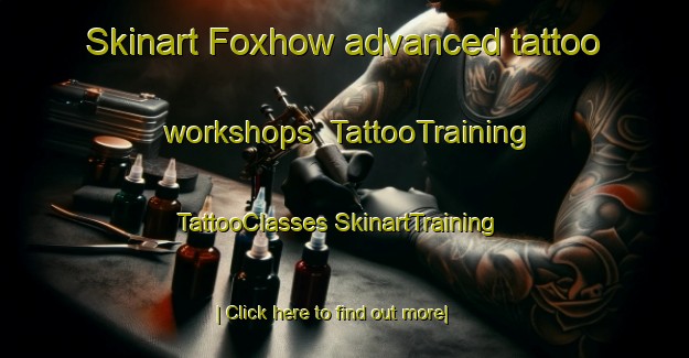 Skinart Foxhow advanced tattoo workshops | #TattooTraining #TattooClasses #SkinartTraining-Australia