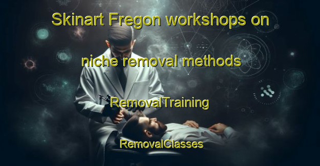 Skinart Fregon workshops on niche removal methods | RemovalTraining | RemovalClasses | SkinartTraining-Australia