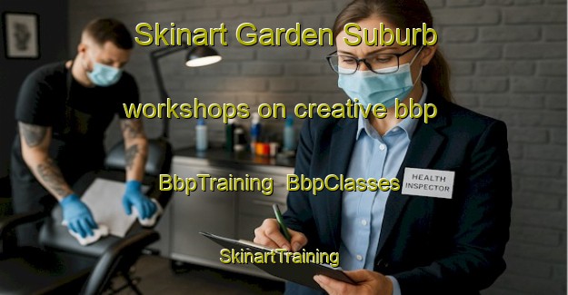 Skinart Garden Suburb workshops on creative bbp | BbpTraining | BbpClasses | SkinartTraining-Australia