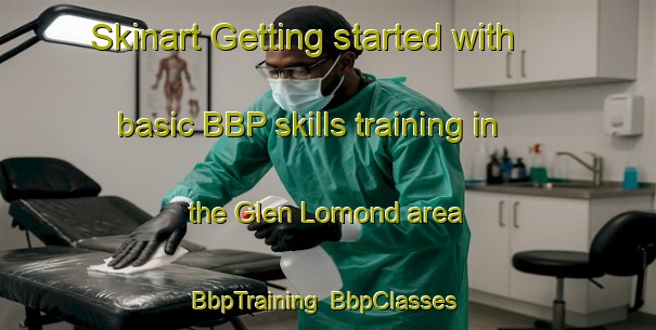 Skinart Getting started with basic BBP skills training in the Glen Lomond area | BbpTraining | BbpClasses | SkinartTraining-Australia