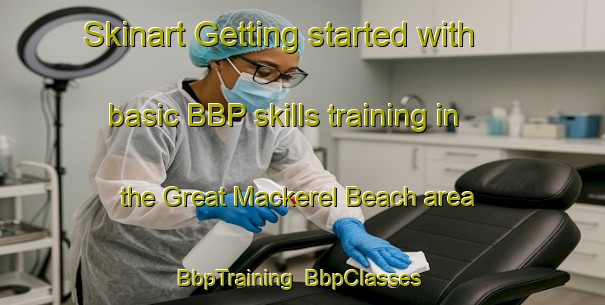 Skinart Getting started with basic BBP skills training in the Great Mackerel Beach area | BbpTraining | BbpClasses | SkinartTraining-Australia