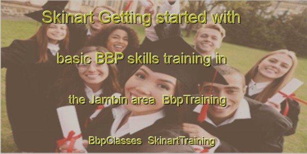 Skinart Getting started with basic BBP skills training in the Jambin area | BbpTraining | BbpClasses | SkinartTraining-Australia