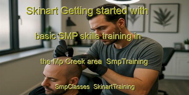 Skinart Getting started with basic SMP skills training in the Mp Creek area | SmpTraining | SmpClasses | SkinartTraining-Australia