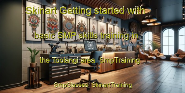 Skinart Getting started with basic SMP skills training in the Toolangi area | SmpTraining | SmpClasses | SkinartTraining-Australia