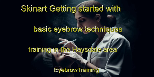 Skinart Getting started with basic eyebrow techniques training in the Haysdale area | EyebrowTraining | EyebrowClasses | SkinartTraining-Australia