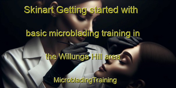 Skinart Getting started with basic microblading training in the Willunga Hill area | MicrobladingTraining | MicrobladingClasses | SkinartTraining-Australia